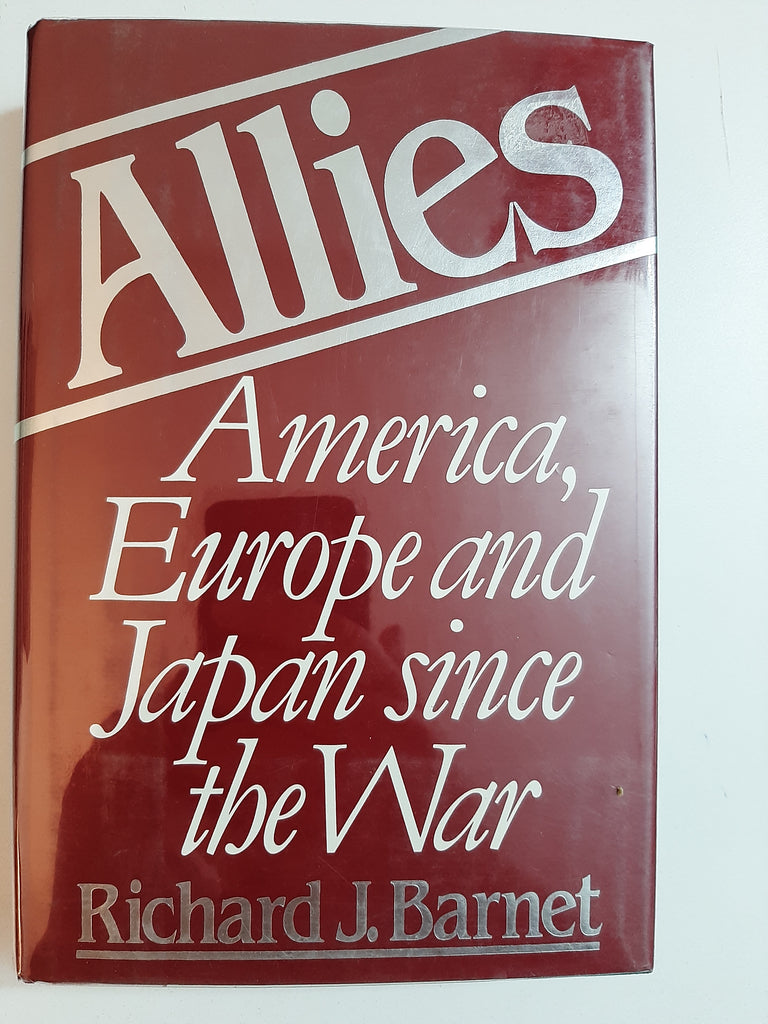 Allies: America, Europe, Japan Since the War By Richard J. Barnet