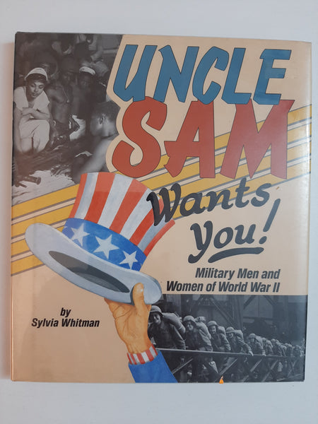 Uncle Sam Wants You! Military Men And Women Of World War 2 By Sylvia Whitman