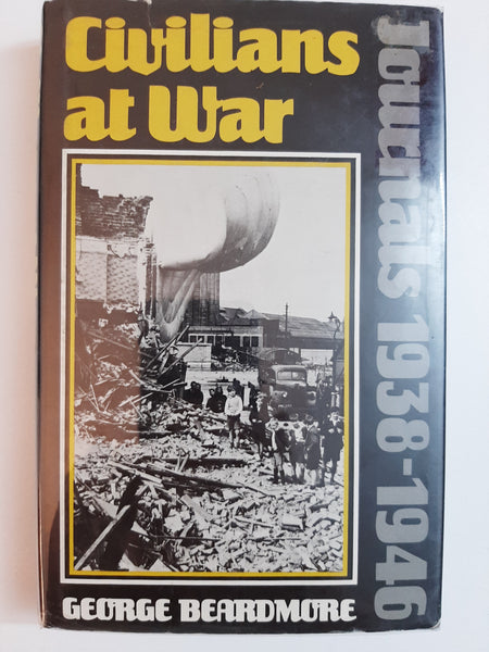 Civilians At War, Journals 1938-1946 By George Beardmore