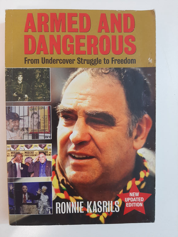 Armed And Dangerous: From Undercover Struggle To Freedom By Ronnie Kasrils