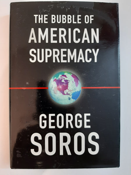 The Bubble Of American Supremacy By George Soros