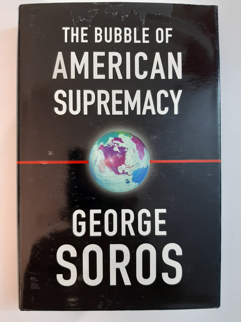 The Bubble Of American Supremacy By George Soros
