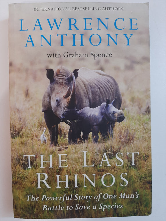 The Last Rhinos: The Powerful Story Of One Man's Battle To Save A Species By Lawrence Anthony