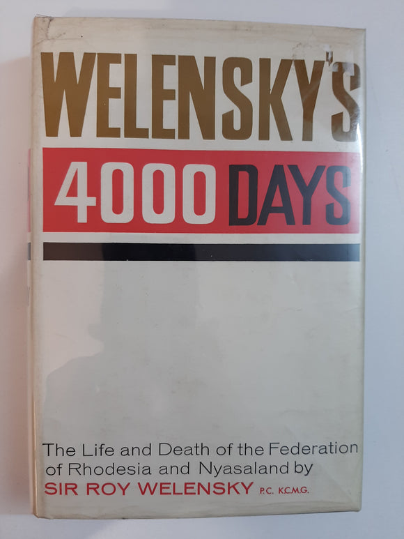 Welensky's 4000 Days: The Life And Death Of The Federation Of Rhodesia And Nyasaland By Sir Roy Welensky