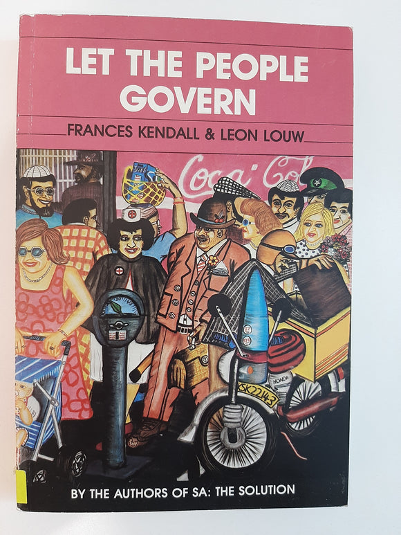 Let The People Govern By Frances Kendall & Leon Louw