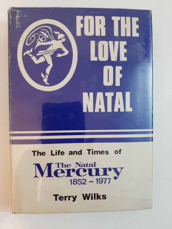 For The Love Of Natal, The Life And Times Of The Natal Mercury 1852-1977 By Terry Wilks