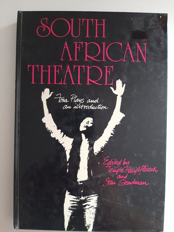 South African Theatre: Four Plays And An Introduction By Temple Hauptfleisch And Ian Steadman