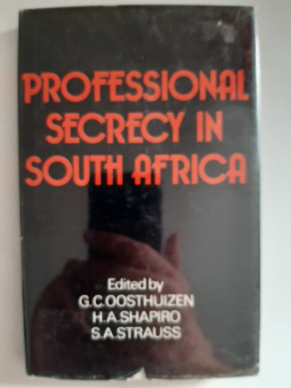 Professional Secrecy In South Africa: A Symposium By G.C. Oosthuizen, H.A. Shapiro, S.A. Strauss