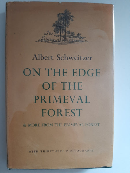 On The Edge Of The Primeval Forest & More From The Primeval Forest By Albert Schweitzer