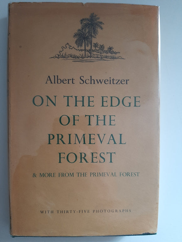 On The Edge Of The Primeval Forest & More From The Primeval Forest By Albert Schweitzer