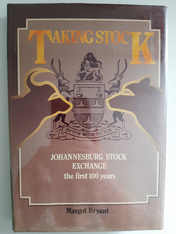 Taking Stock: Johannesburg Stock Exchange, The First 100 Years By Margot Bryant