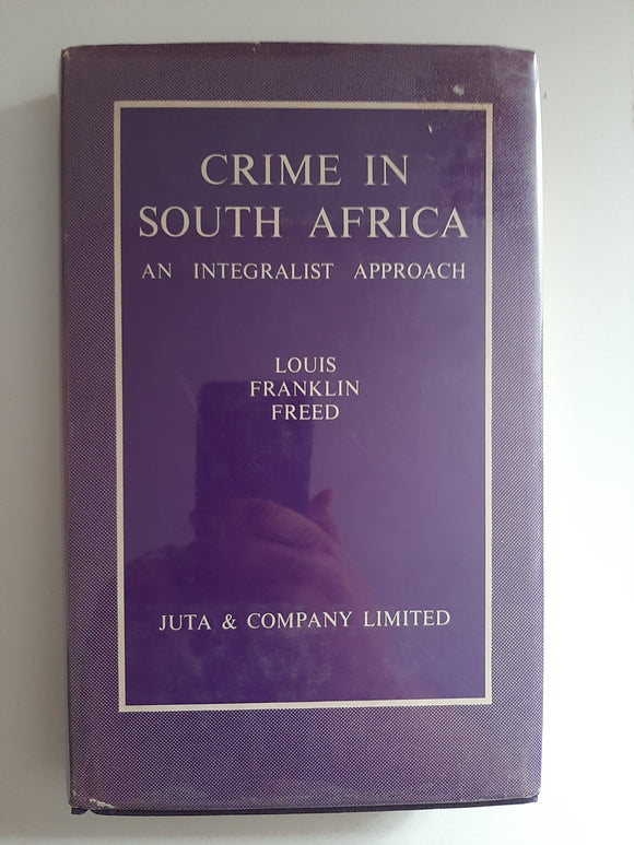 Crime In South Africa: An Integralist Approach By Louis Franklin Freed