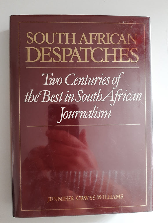 South African Despatches: Two centuries of the best in South African journalism By Jennifer Crwys-Williams