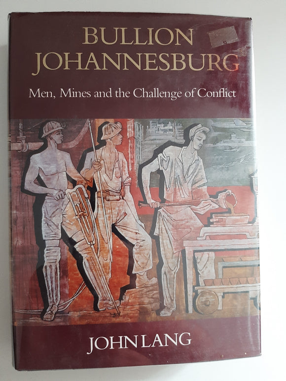 Bullion Johannesburg: Men, mines, and the challenge of conflict By John Lang
