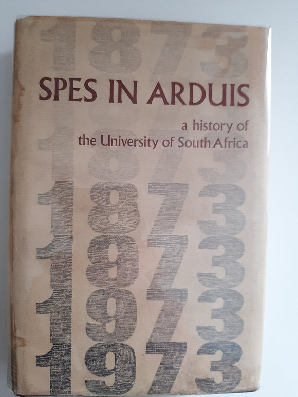 Spes In Arduis, A History Of The University Of South Africa By Maurice Boucher