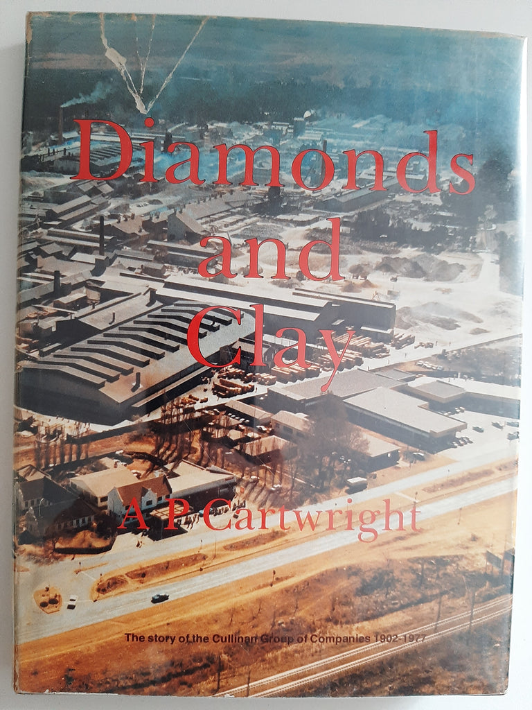Diamonds And Clay, The Story Of The Cullinan Group Of Companies 1902-1977 By A.P. Cartwright