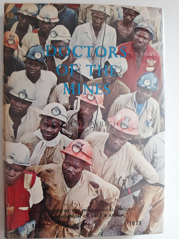 Doctors Of The Mines, A History Of The Mine Medical Officers' Association Of South Africa 1921-1971 By A. P. Cartwright