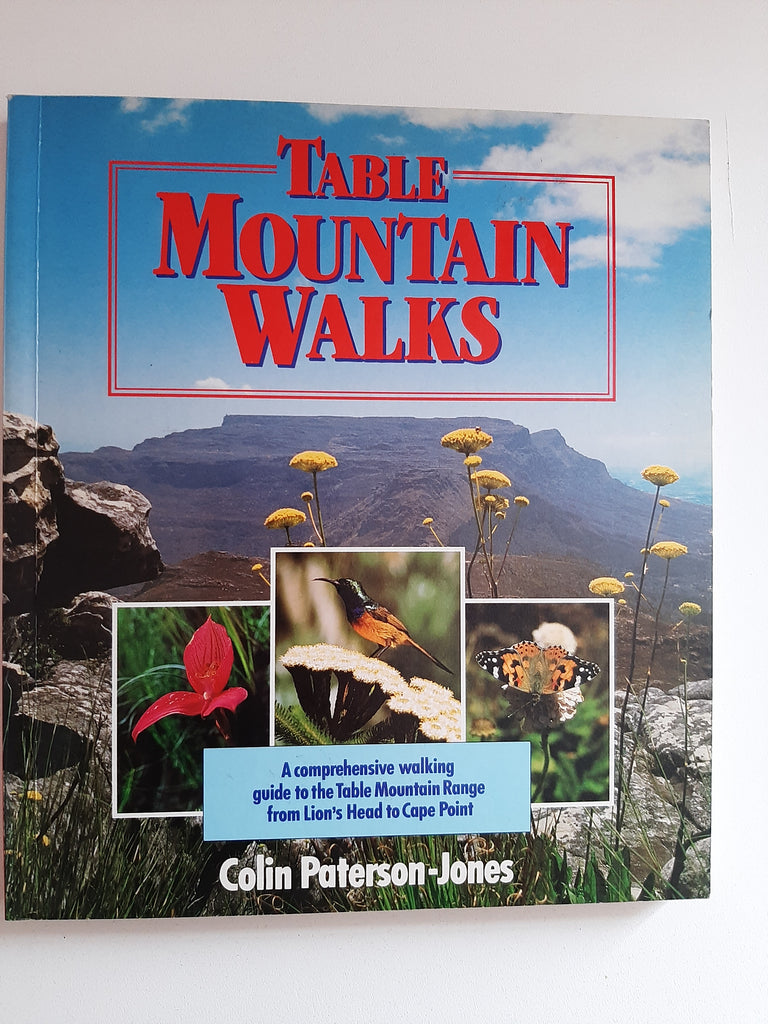 Table Mountain Walks: A Comprehensive Walking Guide to the Table Mountain Range from Lion's Head to Cape Point By Colin Paterson-Jones