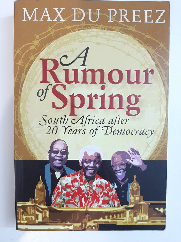 A Rumour Of Spring, South Africa After 20 Years Of Democracy By Max Du Preez