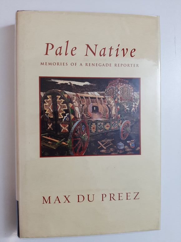 Pale Native: Memories Of A Renegade Reporter By Max Du Preez