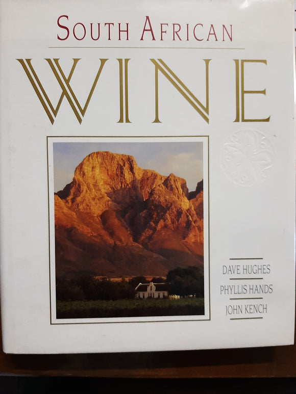 South African Wine By Dave Hughes, Phyllis Hands, John Kench