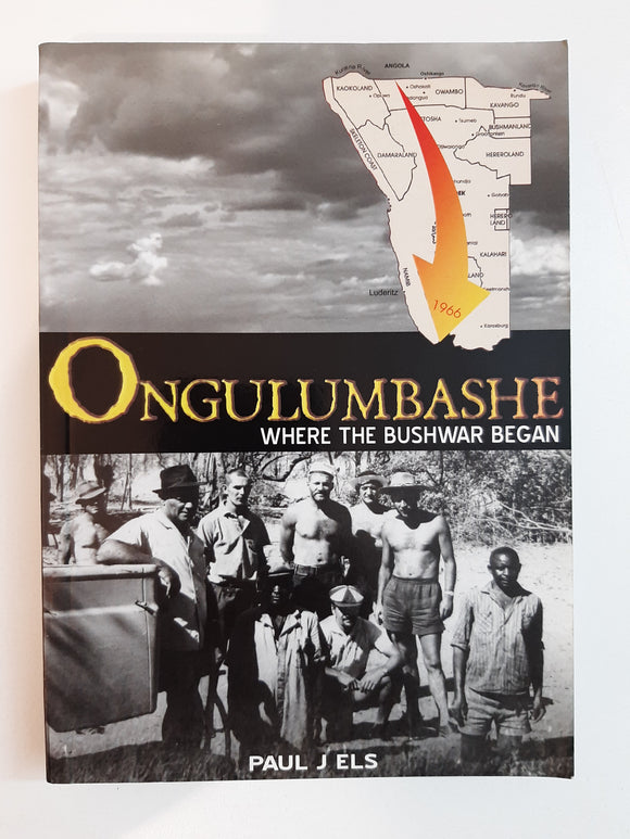 Ongulumbashe: Where The Bushwar Began By Paul J Els