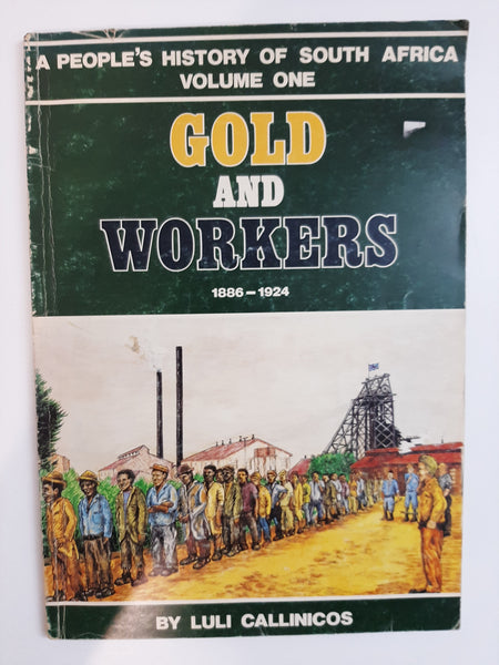 Gold and Workers 1886-1924 (People's History of South Africa) Volume One By Luli Callinicos
