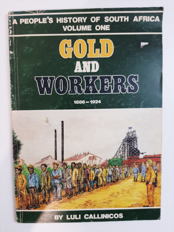 Gold and Workers 1886-1924 (People's History of South Africa) Volume One By Luli Callinicos