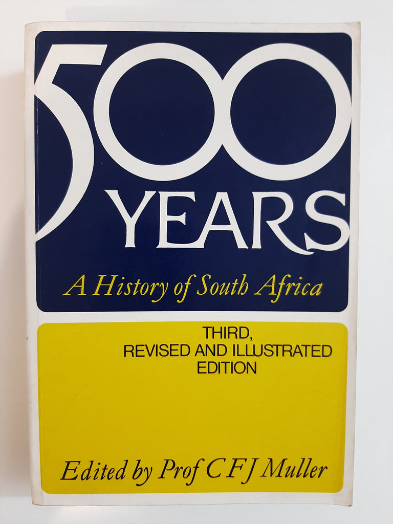 Five hundred years: A history of South Africa By Prof C. F. J. Muller