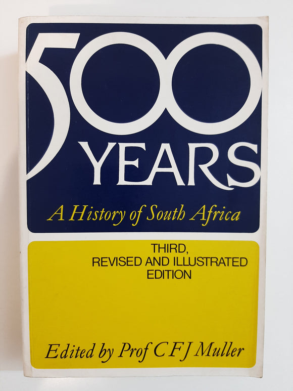 Five hundred years: A history of South Africa By Prof C. F. J. Muller