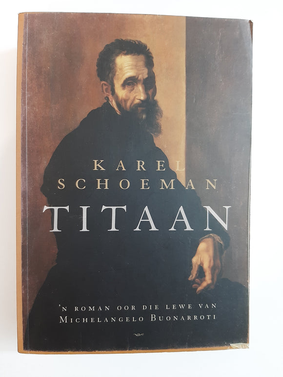 Titaan: ’n roman oor die lewe van Michelangelo Buonarroti By Karel Schoeman