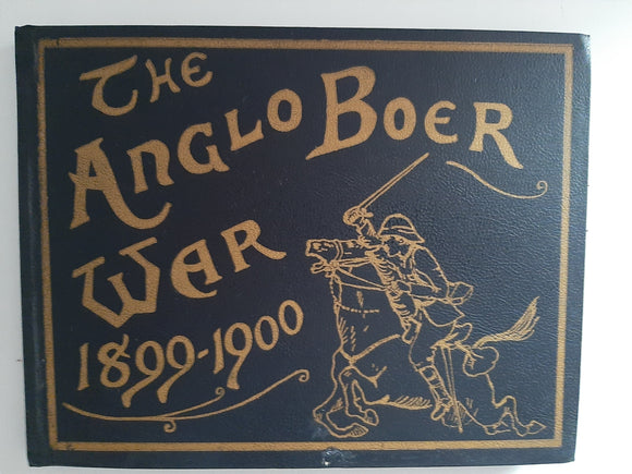 The Anglo-Boer War, 1899-1900. An Album of Upwards of Three Hundred Photographic Engravings-a Picture Record of the Movements of the British, Colonial and Boer Forces Engaged in the Conflict