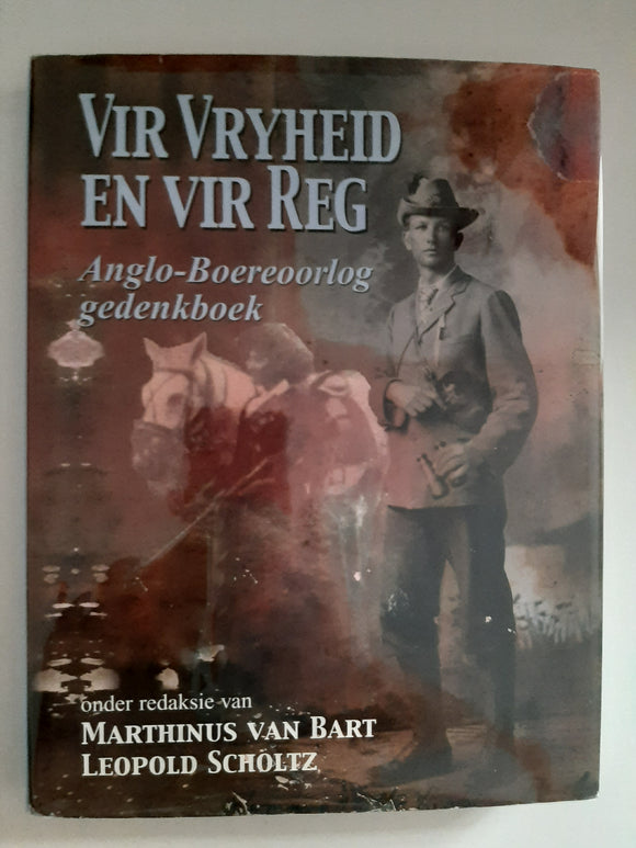 Vir Vryheid En Vir Reg: Anglo Boereoorlog Gedenkboek by Van Bart, Marthinus + Scholtz, Leopold (Editors)