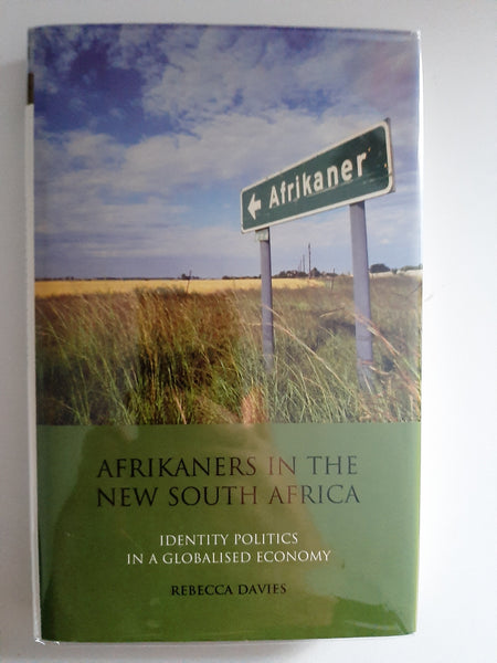 Afrikaners In The New South Africa: Identity Politics In A Globalised Economy By Rebecca Davies