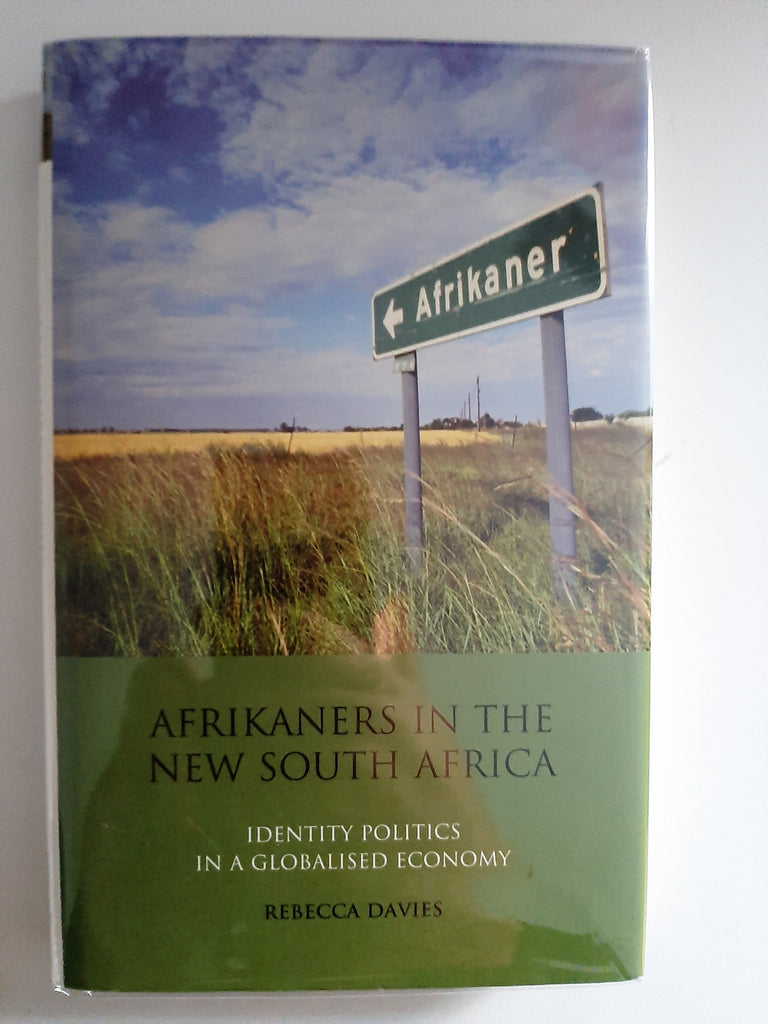Afrikaners In The New South Africa: Identity Politics In A Globalised Economy By Rebecca Davies