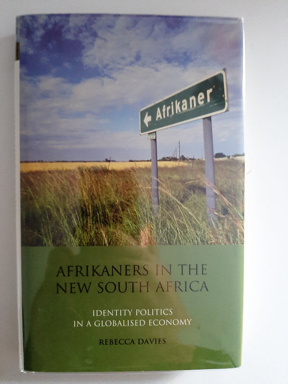 Afrikaners In The New South Africa: Identity Politics In A Globalised Economy By Rebecca Davies