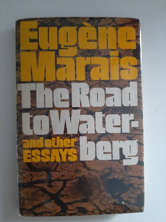 The Road To Waterberg And Other Essays By Eugene Marais