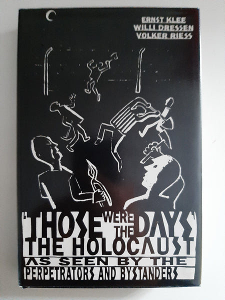 Those Were the Days: The Holocaust through the Eyes of the Perpetrators and Bystanders By Ernst Klee, Willi Dressen, Volker Riess