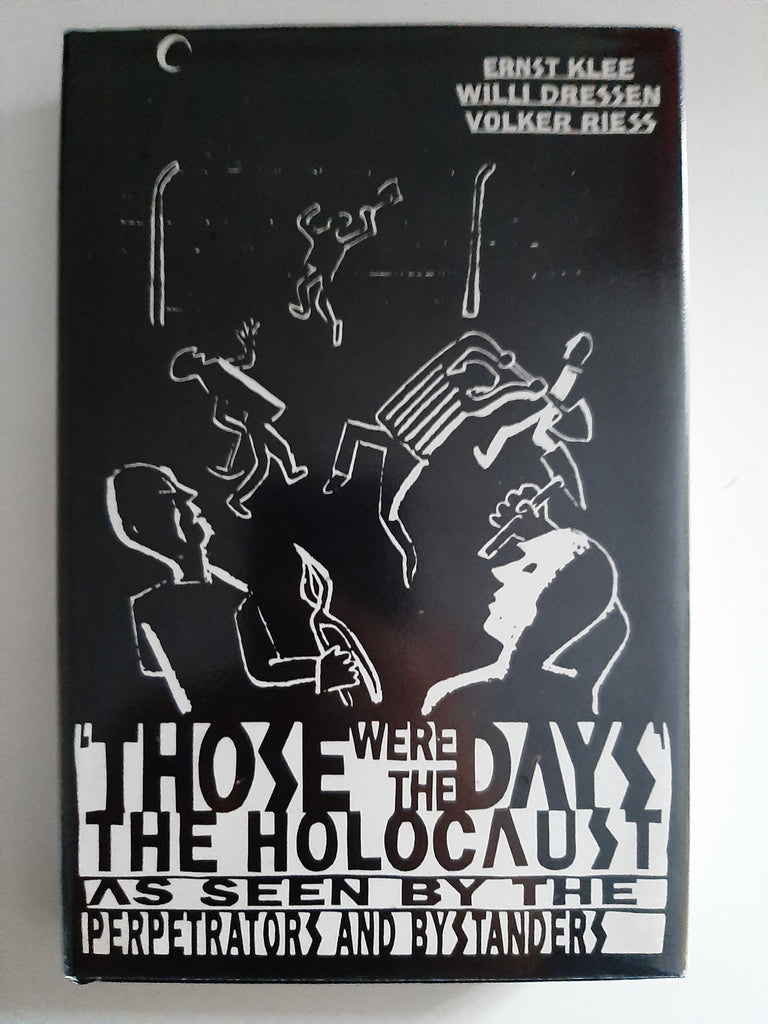 Those Were the Days: The Holocaust through the Eyes of the Perpetrators and Bystanders By Ernst Klee, Willi Dressen, Volker Riess