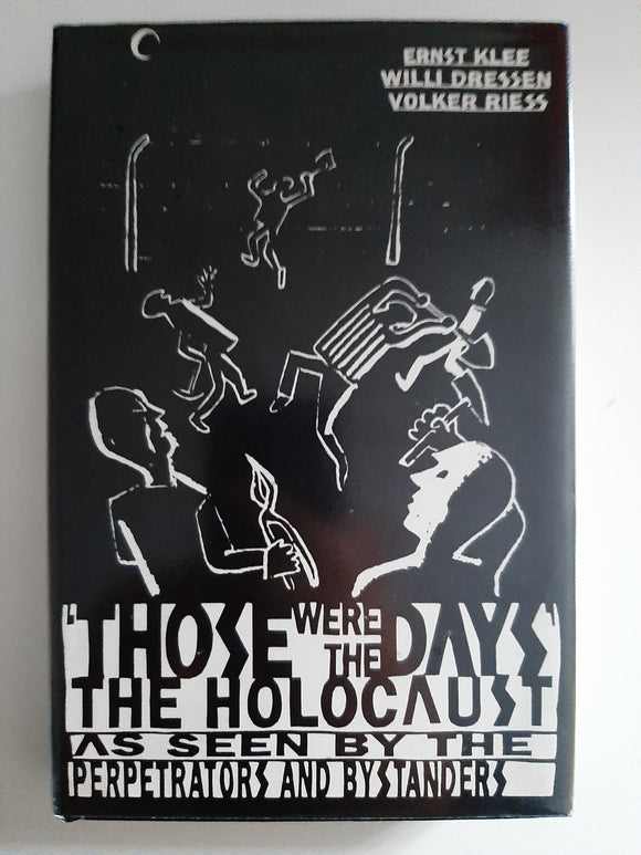Those Were the Days: The Holocaust through the Eyes of the Perpetrators and Bystanders By Ernst Klee, Willi Dressen, Volker Riess
