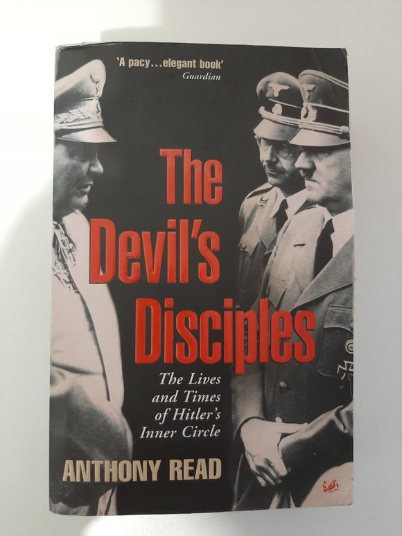 The Devil's Disciples : The Lives and Times of Hitler's Inner Circle By Anthony Read