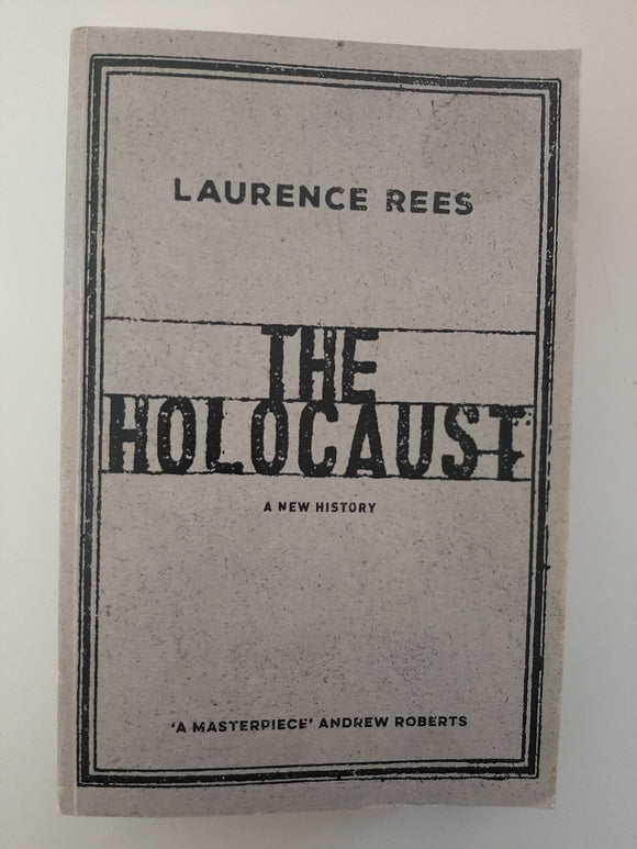 The Holocaust: A New History By Laurence Rees