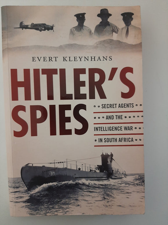 Hitler's Spies: Secret Agents And The Intelligence War In South Africa By Evert Kleynhans