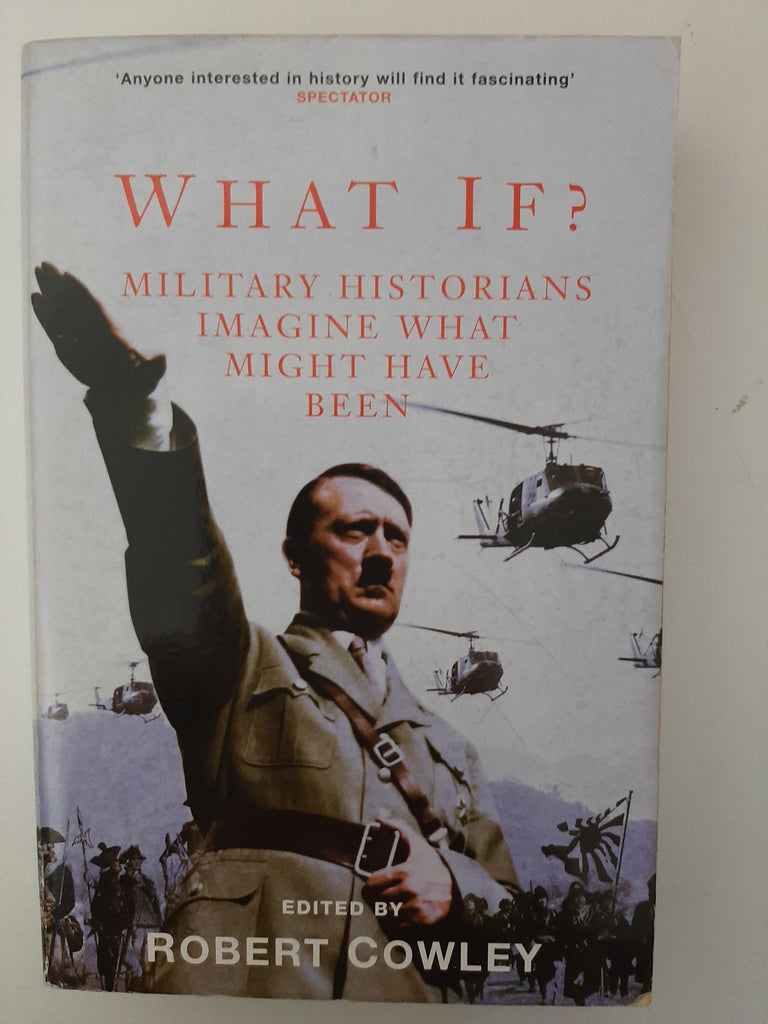 What If? : Military Historians Imagine What Might Have Been By Robert Cowley