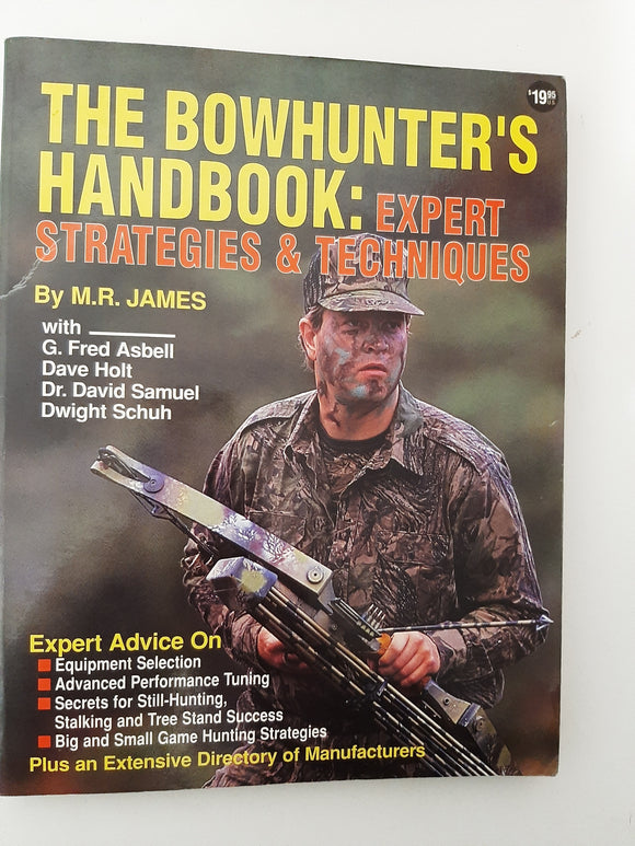 The Bowhunter's Handbook: Expert Strategies & Techniques By M.R. James with G. Fred Asbell, Dave Holt, Dr. David Samuel, Dwight Schuh