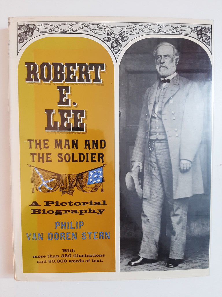 Robert E. Lee, The Man And The Soldier: A Pictorial Biography By Philip Van Doren Stern