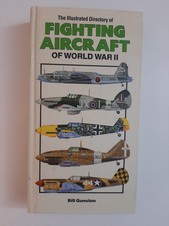 The Illustrated Directory Of Fighting Aircraft Of World War 2 By Bill Gunston
