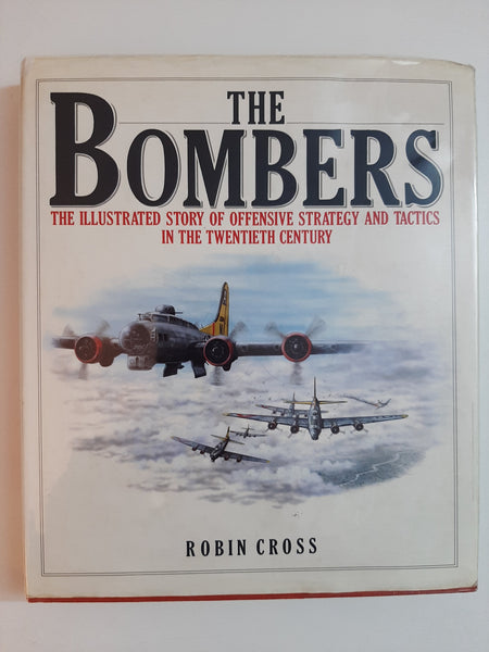 The Bombers: The Illustrated Story of Offensive Strategy and Tactics in the Twentieth Century By Robin Cross