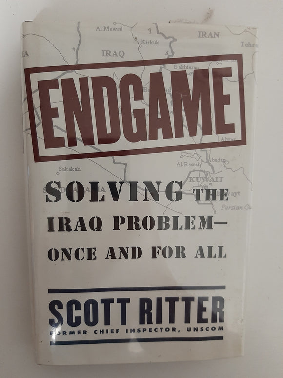 Endgame : Solving the Iraq Problem -- Once and For All By Scott Ritter