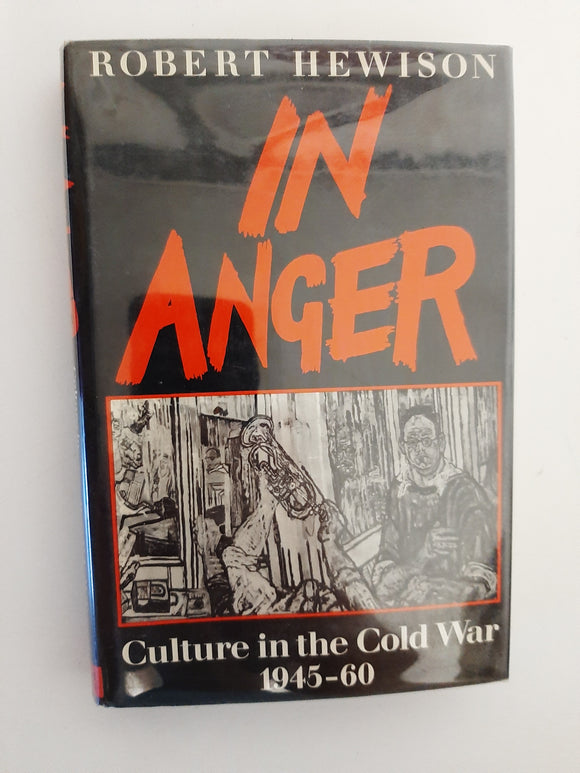 In Anger: Culture in the Cold War, 1945-60 By Robert Hewison